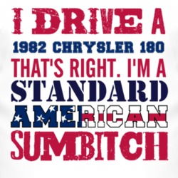 I Drive A 1982 Chrysler 180 Standard American Sumbitch T Shirt
