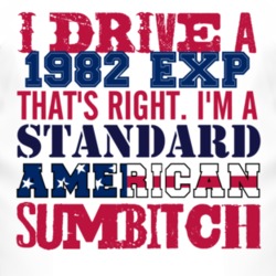 I Drive A 1982 EXP Standard American Sumbitch T Shirt