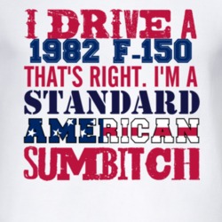 I Drive A 1982 F-150 Standard American Sumbitch T Shirt