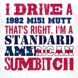 I Drive A 1982 M151 MUTT Standard American Sumbitch T Shirt