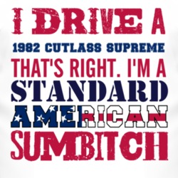 I Drive A 1982 Oldsmobile Cutlass Supreme Standard American Sumbitch T