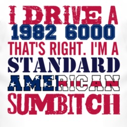 I Drive A 1982 Pontiac 6000 Standard American Sumbitch T Shirt