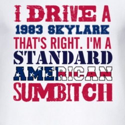 I Drive A 1983 BUICK SKYLARK Standard American Sumbitch T Shirt