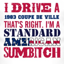 I Drive A 1983 Cadillac Coupe De Ville Standard American Sumbitch T Sh