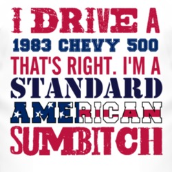 I Drive A 1983 Chevy 500 Standard American Sumbitch T Shirt