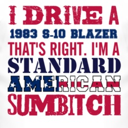 I Drive A 1983 Chevy S-10 Blazer Standard American Sumbitch T Shirt