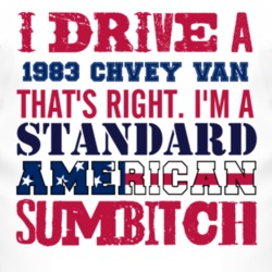I Drive A 1983 Chevy Van Standard American Sumbitch T Shirt