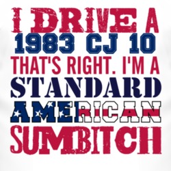 I Drive A 1983 CJ 10 Standard American Sumbitch T Shirt