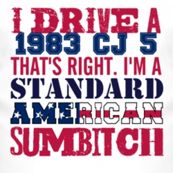 I Drive A 1983 CJ 5 Standard American Sumbitch T Shirt