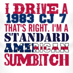 I Drive A 1983 CJ 7 Standard American Sumbitch T Shirt