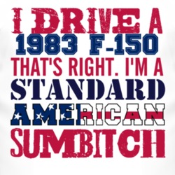 I Drive A 1983 F-150 Standard American Sumbitch T Shirt