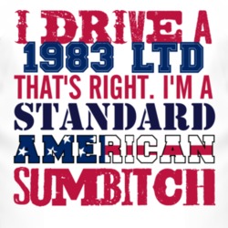 I Drive A 1983 LTD Standard American Sumbitch T Shirt