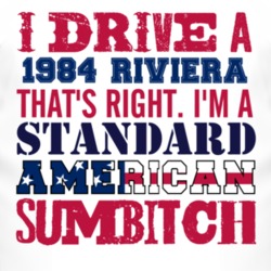 I Drive A 1984 BUICK RIVIERA Standard American Sumbitch T Shirt