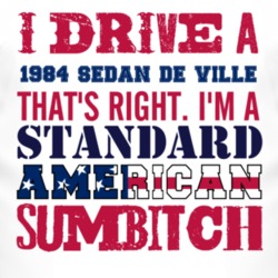 I Drive A 1984 Cadillac Sedan De Ville Standard American Sumbitch T Sh