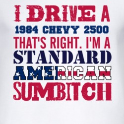 I Drive A 1984 Chevy 2500 Standard American Sumbitch T Shirt