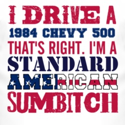 I Drive A 1984 Chevy 500 Standard American Sumbitch T Shirt