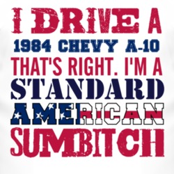 I Drive A 1984 Chevy A-10 Standard American Sumbitch T Shirt
