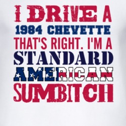 I Drive A 1984 Chevy Chevette Standard American Sumbitch T Shirt