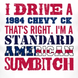 I Drive A 1984 Chevy CK Standard American Sumbitch T Shirt