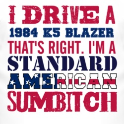 I Drive A 1984 Chevy K5 Blazer Standard American Sumbitch T Shirt