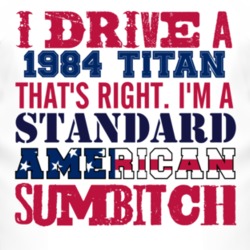 I Drive A 1984 Chevy Titan Standard American Sumbitch T Shirt