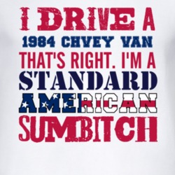 I Drive A 1984 Chevy Van Standard American Sumbitch T Shirt