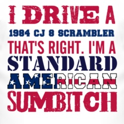 I Drive A 1984 CJ 8 Scrambler Standard American Sumbitch T Shirt