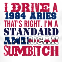 I Drive A 1984 Dodge Aries Standard American Sumbitch T Shirt