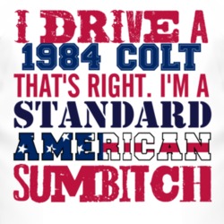 I Drive A 1984 Dodge Colt Standard American Sumbitch T Shirt