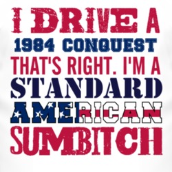 I Drive A 1984 Dodge Conquest Standard American Sumbitch T Shirt