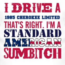 I Drive A 1985 Cherokee Limited Standard American Sumbitch T Shirt