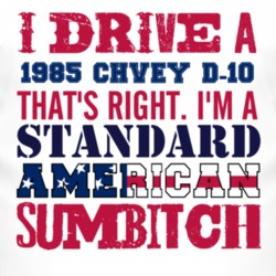 I Drive A 1985 Chevy D-20 Standard American Sumbitch T Shirt