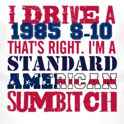 I Drive A 1985 Chevy S-10 Standard American Sumbitch T Shirt