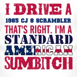 I Drive A 1985 CJ 8 Scrambler Standard American Sumbitch T Shirt
