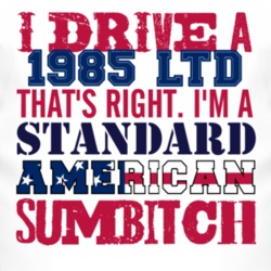 I Drive A 1985 LTD Standard American Sumbitch T Shirt