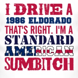 I Drive A 1986 Cadillac Eldorado Standard American Sumbitch T Shirt