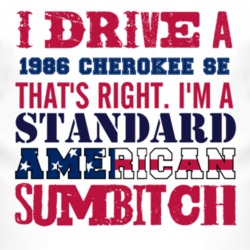 I Drive A 1986 Cherokee SE Standard American Sumbitch T Shirt