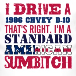 I Drive A 1986 Chevy D-20 Standard American Sumbitch T Shirt