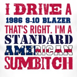 I Drive A 1986 Chevy S-10 Blazer Standard American Sumbitch T Shirt