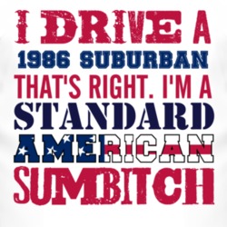 I Drive A 1986 Chevy Suburban Standard American Sumbitch T Shirt