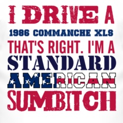 I Drive A 1986 Commanche XLS Standard American Sumbitch T Shirt