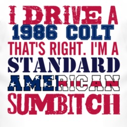 I Drive A 1986 Dodge Colt Standard American Sumbitch T Shirt