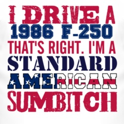 I Drive A 1986 F-250 Standard American Sumbitch T Shirt