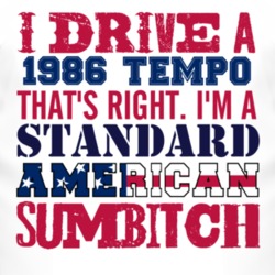 I Drive A 1986 Tempo Standard American Sumbitch T Shirt