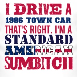 I Drive A 1986 Lincoln Town Car Standard American Sumbitch T Shirt