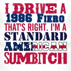 I Drive A 1986 Pontiac Fiero Standard American Sumbitch T Shirt