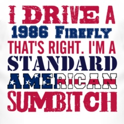 I Drive A 1986 Pontiac Firefly Standard American Sumbitch T Shirt
