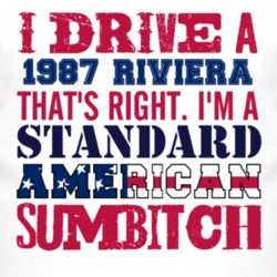 I Drive A 1987 BUICK RIVIERA Standard American Sumbitch T Shirt