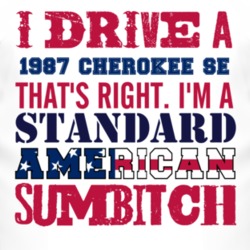 I Drive A 1987 Cherokee SE Standard American Sumbitch T Shirt