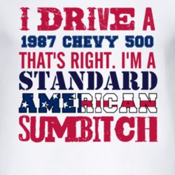 I Drive A 1987 Chevy 500 Standard American Sumbitch T Shirt